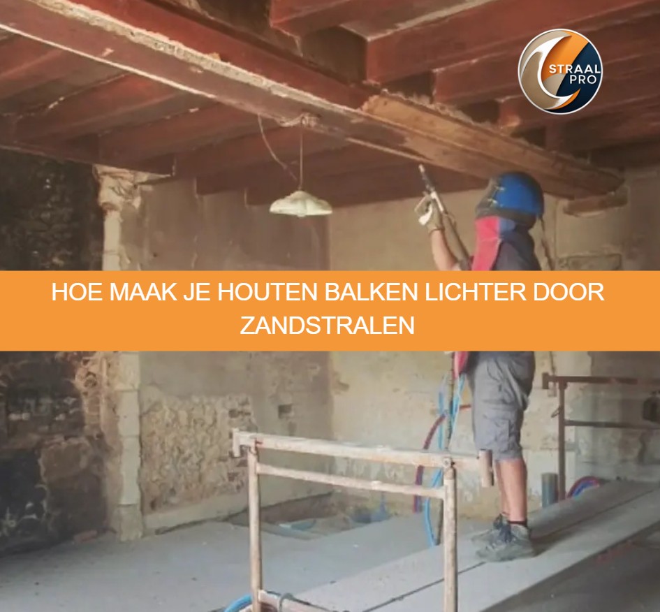 Hoe maak je houten balken lichter door zandstralen