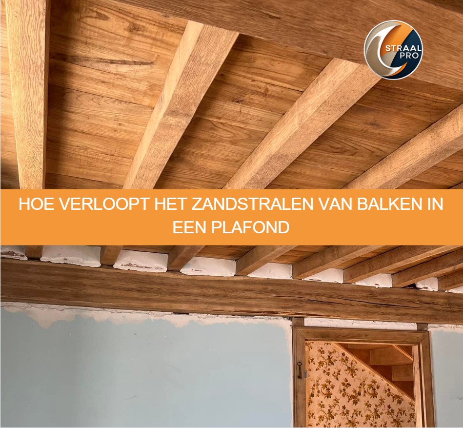 Hoe verloopt het zandstralen van balken in een plafond