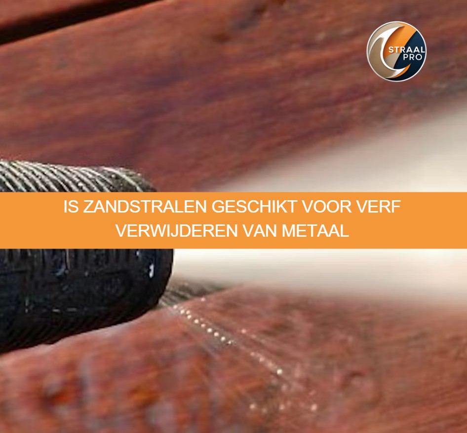 Is zandstralen geschikt voor verf verwijderen van metaal